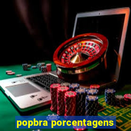 popbra porcentagens